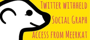 Twitter withheld social graph access from Meerkat